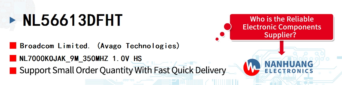NL56613DFHT AVAGO NL7000KOJAK_9M_350MHZ 1.0V HS