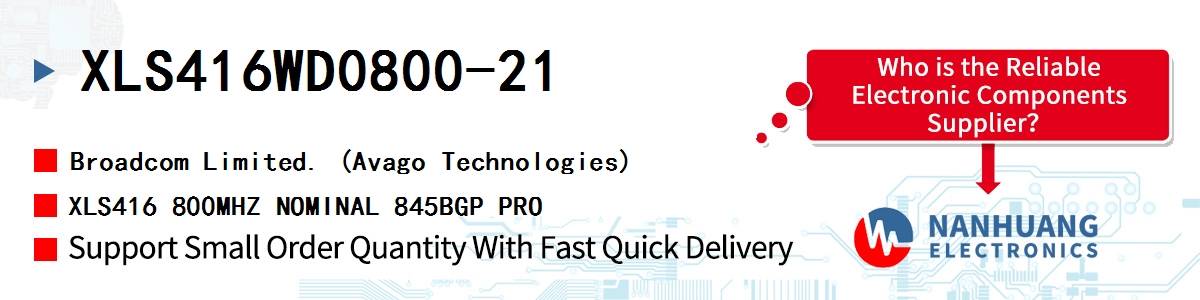 XLS416WD0800-21 AVAGO XLS416 800MHZ NOMINAL 845BGP PRO